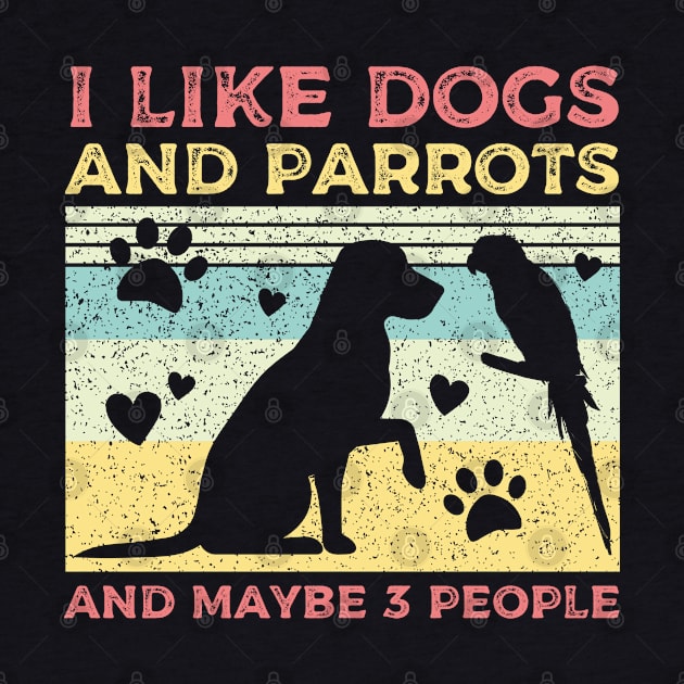 I like dogs and parrots and maybe 3 people vintage distressed by CoolFunTees1